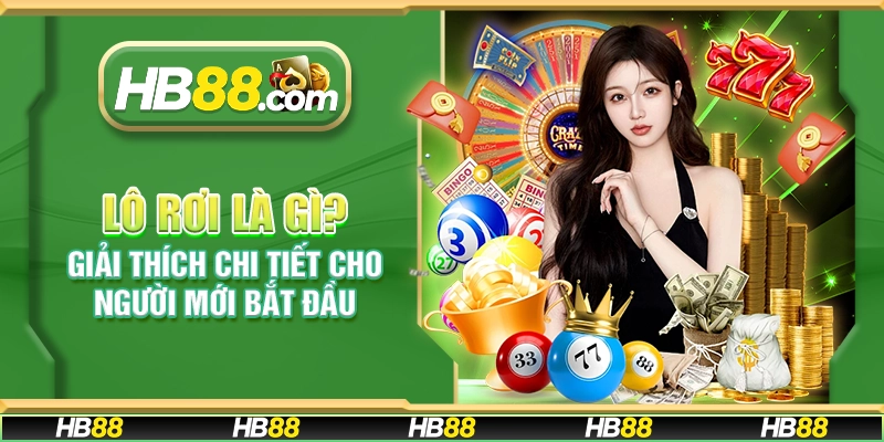Lô rơi là gì? Giải thích chi tiết cho người mới bắt đầu