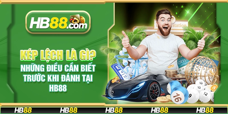 Kép lệch là gì? Những điều cần biết trước khi đánh tại HB88