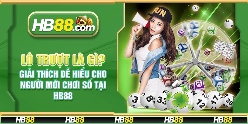 Lô trượt là gì? Giải thích dễ hiểu cho người mới chơi số tại HB88