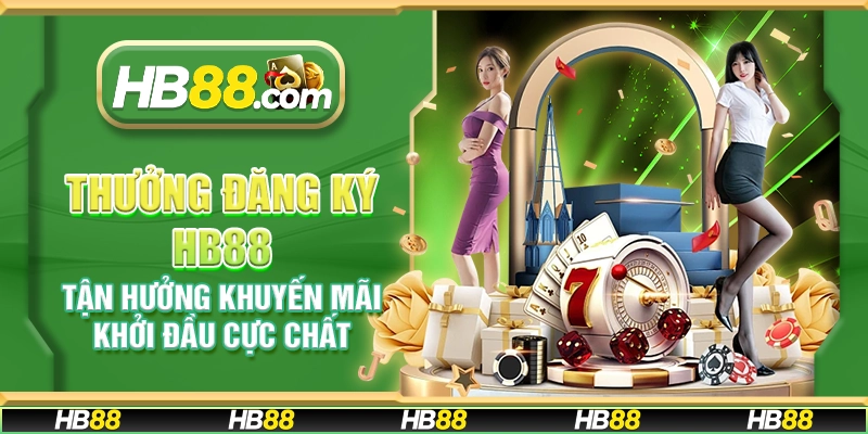 Thưởng đăng ký HB88 – Tận hưởng khuyến mãi khởi đầu cực chất