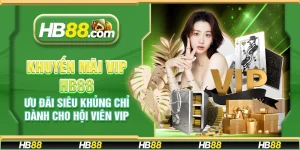 Khuyến mãi VIP HB88 – Ưu đãi siêu khủng chỉ dành cho hội viên VIP
