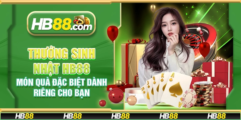 Thưởng sinh nhật HB88 – Món quà đặc biệt dành riêng cho bạn