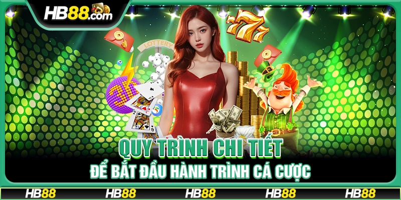 Quy trình chi tiết để bắt đầu hành trình cá cược