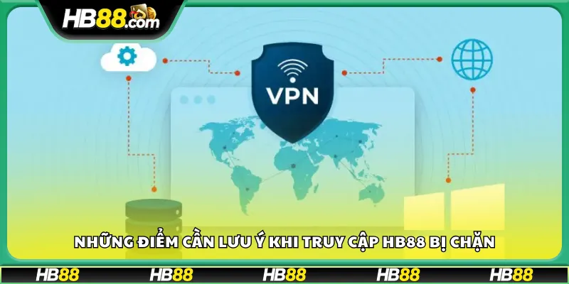 Những điểm cần lưu ý khi truy cập HB88 bị chặn