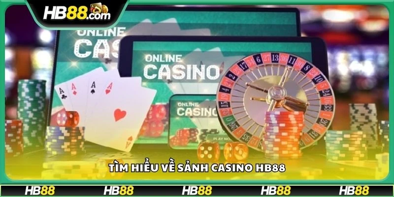 Tìm hiểu về sảnh casino HB88
