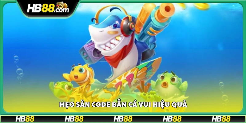 Mẹo tìm và sử dụng code game bắn cá hiệu quả từ cao thủ