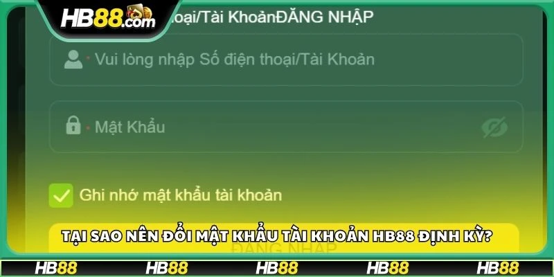 Tại sao nên đổi mật khẩu tài khoản HB88 định kỳ?