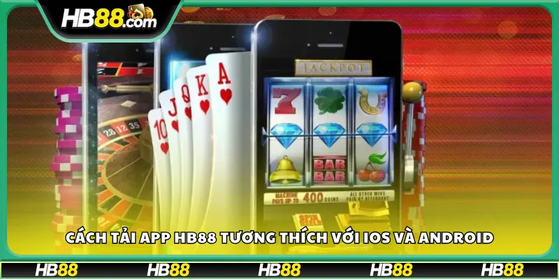 Cách tải app HB88 tương thích với iOS và Android