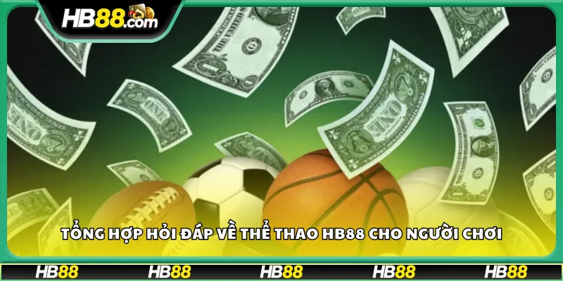 Tổng hợp hỏi đáp về thể thao HB88 cho người chơi