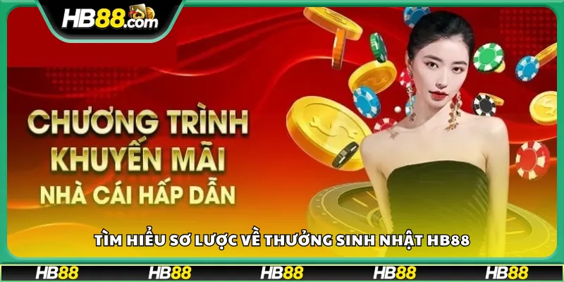Tìm hiểu sơ lược về thưởng sinh nhật HB88