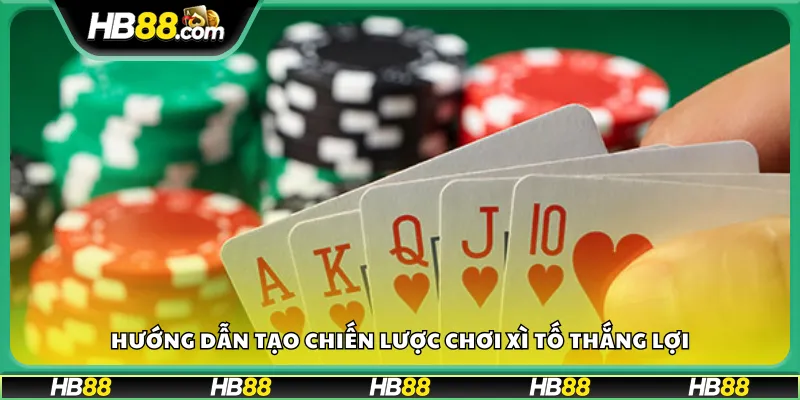 Hướng dẫn tạo chiến lược chơi Xì Tố thắng lợi