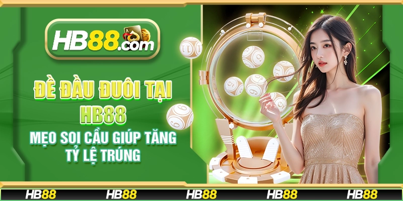 Đề đầu đuôi tại HB88 - Mẹo soi cầu giúp tăng tỷ lệ trúng