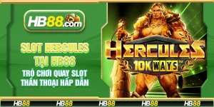 Slot Hercules tại HB88 - Trò chơi quay slot thần thoại hấp dẫn