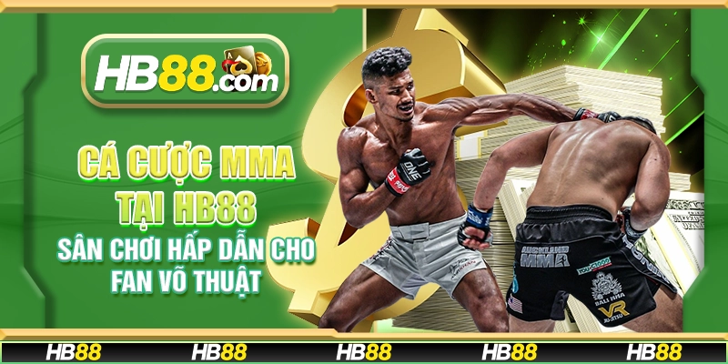 Cá cược MMA tại HB88 - Sân chơi hấp dẫn cho fan võ thuật