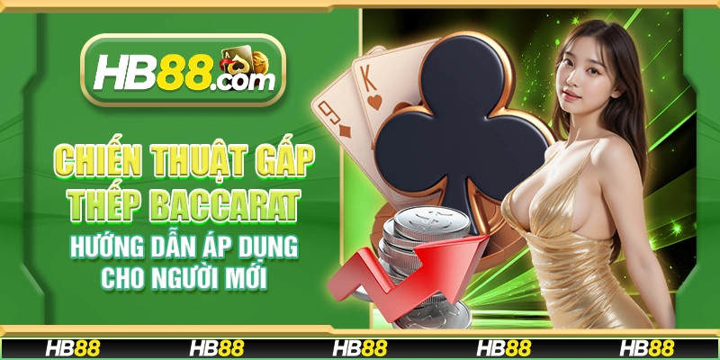 Chiến thuật gấp thếp Baccarat - Hướng dẫn áp dụng cho người mới