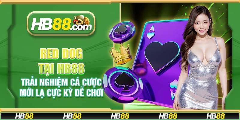 Red Dog tại HB88 - Trải nghiệm cá cược mới lạ cực kỳ dễ chơi