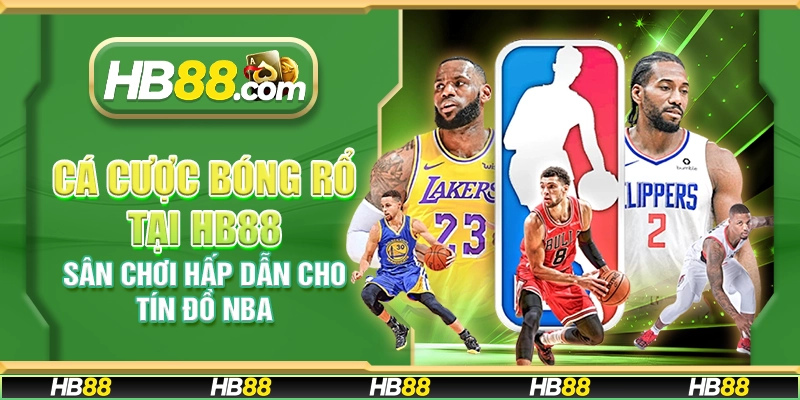 Cá cược bóng rổ tại HB88 - Sân chơi hấp dẫn cho tín đồ NBA