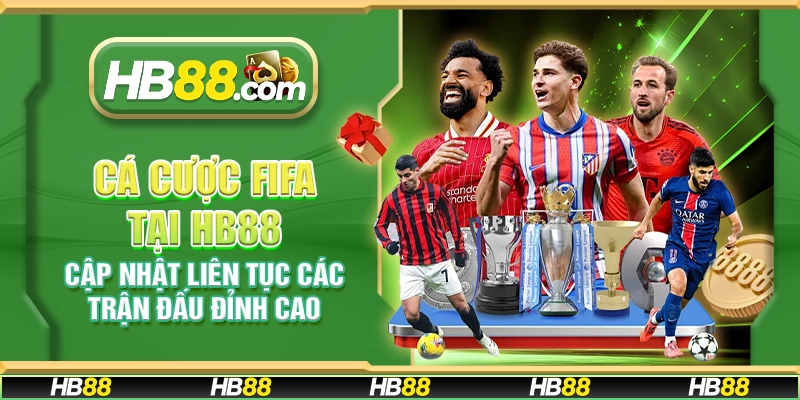 Cá cược FIFA tại HB88 - Cập nhật liên tục các trận đấu đỉnh cao