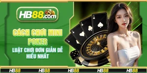 Cách chơi mini poker - Luật chơi đơn giản dễ hiểu nhất