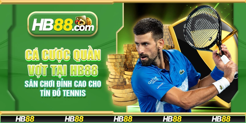 Cá cược quần vợt tại HB88 - Sân chơi đỉnh cao cho tín đồ tennis