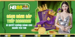 Cách đánh gấp thếp Baccarat - Bí quyết không dành cho người yếu tim