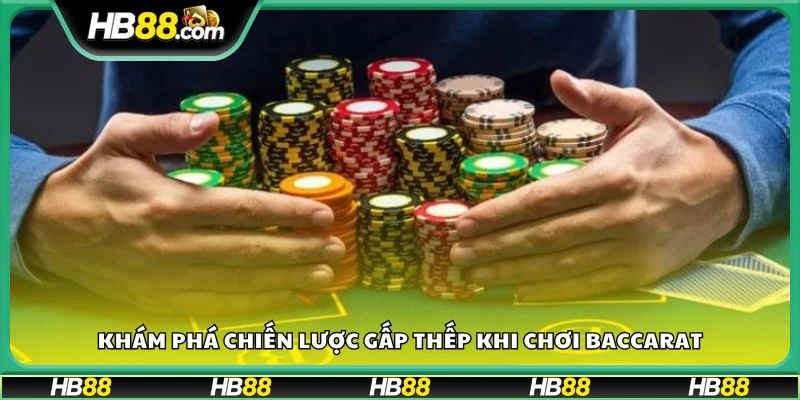 Khám phá chiến lược gấp thếp khi chơi Baccarat