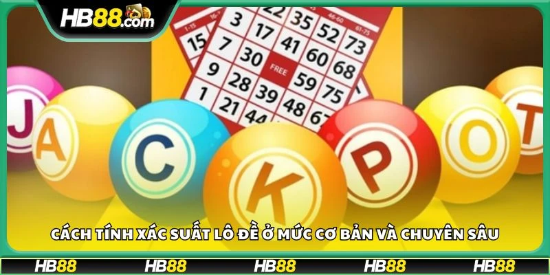 Cách tính xác suất lô đề ở mức cơ bản và chuyên sâu