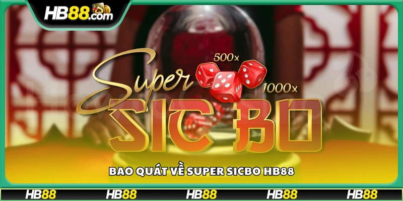 Giới thiệu về Super Sicbo Hb88